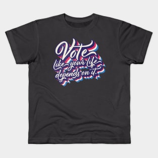 Vote like your life depends on it Kids T-Shirt